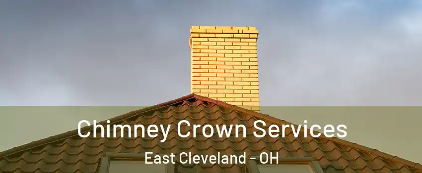  Chimney Crown Services East Cleveland - OH