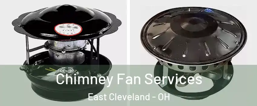  Chimney Fan Services East Cleveland - OH