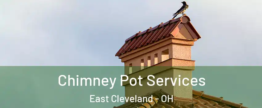  Chimney Pot Services East Cleveland - OH