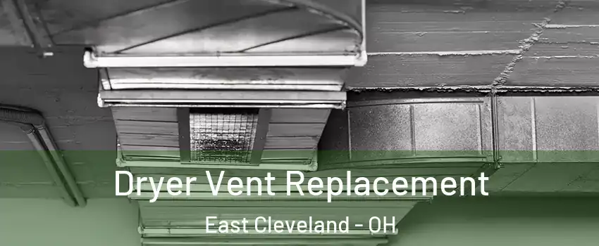  Dryer Vent Replacement East Cleveland - OH