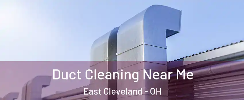  Duct Cleaning Near Me East Cleveland - OH
