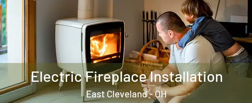  Electric Fireplace Installation East Cleveland - OH