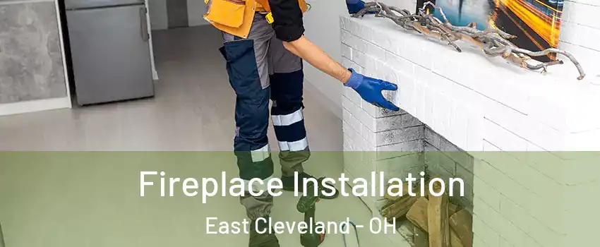  Fireplace Installation East Cleveland - OH