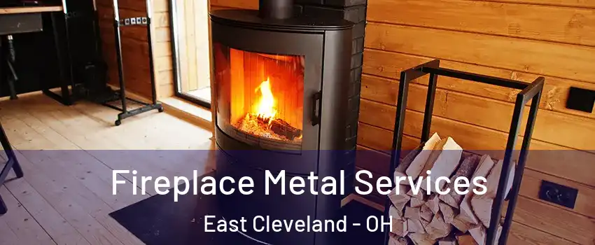  Fireplace Metal Services East Cleveland - OH