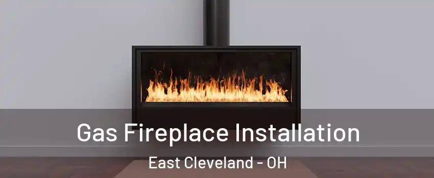  Gas Fireplace Installation East Cleveland - OH
