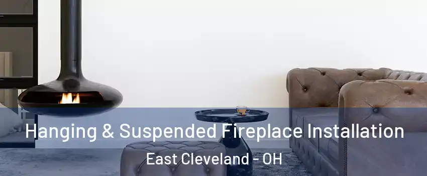  Hanging & Suspended Fireplace Installation East Cleveland - OH