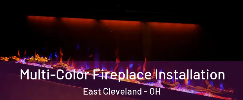  Multi-Color Fireplace Installation East Cleveland - OH