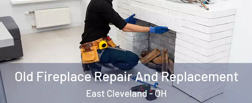  Old Fireplace Repair And Replacement East Cleveland - OH