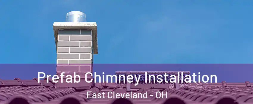  Prefab Chimney Installation East Cleveland - OH