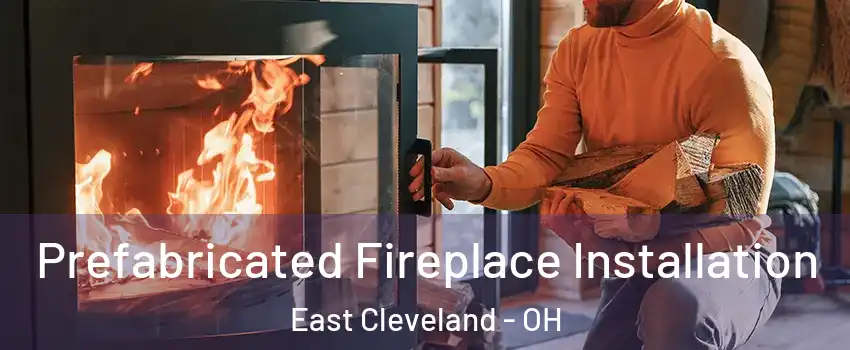  Prefabricated Fireplace Installation East Cleveland - OH