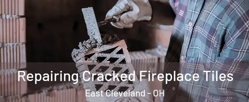  Repairing Cracked Fireplace Tiles East Cleveland - OH