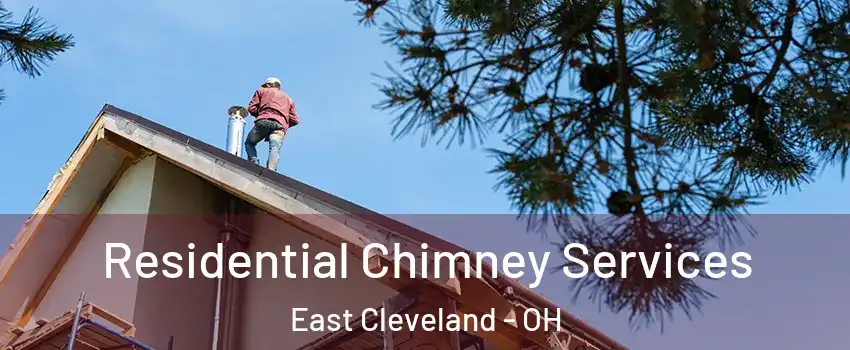  Residential Chimney Services East Cleveland - OH