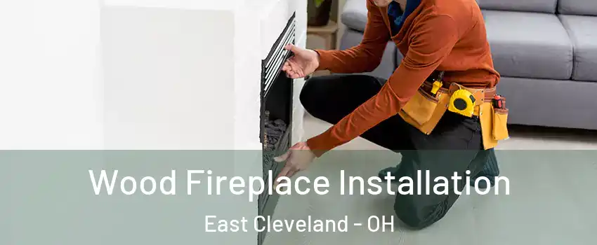 Wood Fireplace Installation East Cleveland - OH