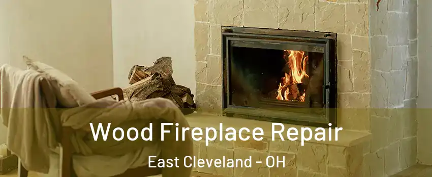  Wood Fireplace Repair East Cleveland - OH