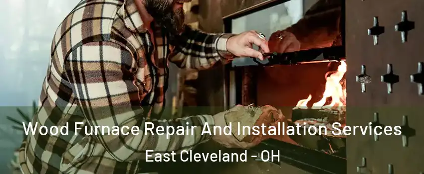  Wood Furnace Repair And Installation Services East Cleveland - OH