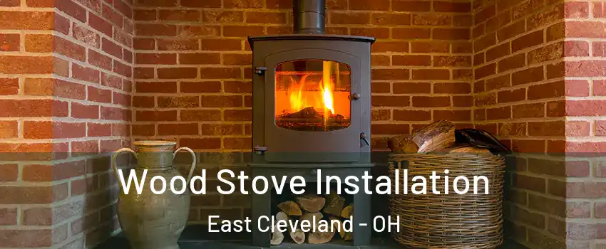  Wood Stove Installation East Cleveland - OH
